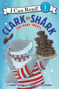 Clark the Shark Too Many Treats by Bruce Hale