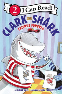 Clark the Shark Friends Forever by Bruce Hale