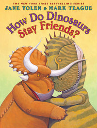 How Do Dinosaurs Stay Friends? by Jane Yolen and Mark Teague