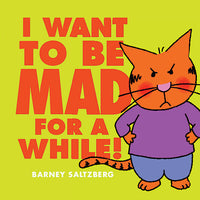 I want to be MAD for a while by Barney Saltzberg