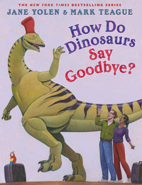 How do dinosaurs say goodbye? By Jane Yolen and Mark Teague