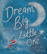 Dream Big Little One by Becky Davies