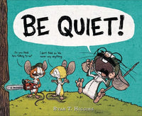 Be Quiet by Ryan T Higgins