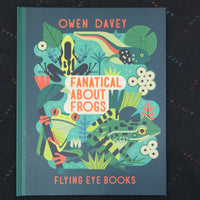 Fanatical About Frogs by Owen Davey