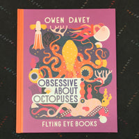 Obsessive About Octopuses by Owen Davey