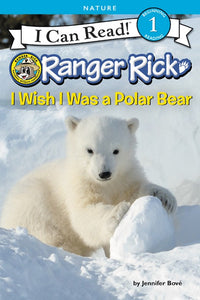 (ICR) Ranger Rick: I Wish I Was a Polar Bear by Jennifer Bove