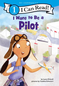 (ICR) I Want to Be a Pilot by Laura Driscoll