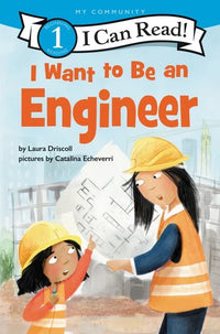(ICR) I Want to Be an Engineer by Laura Driscoll