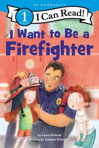 (ICR) I Want to Be a Firefighter by Laura Driscoll