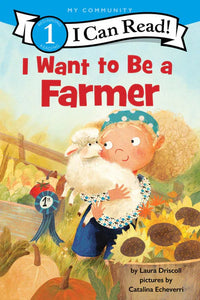 (ICR) I Want to be a Farmer by Laura Driscoll
