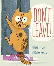 Don't Leave! by Kristen Tracy