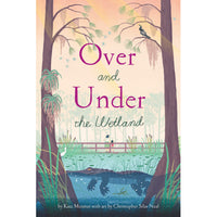 Over and Under the Wetland by Kate Messner