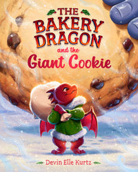 The Bakery Dragon and the Giant Cookie By Devin Elle Kurtz