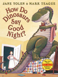 How Do Dinosaurs Say Good Night? By Jane Yolen and Mark Teague