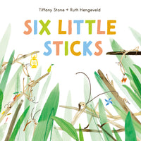 Six Little Sticks by Tiffany Stone and Ruth Hengeveld