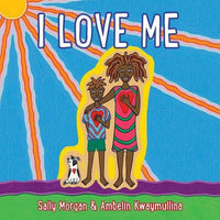 I Love Me by Sally Morgan & Ambelin Kwaymullina