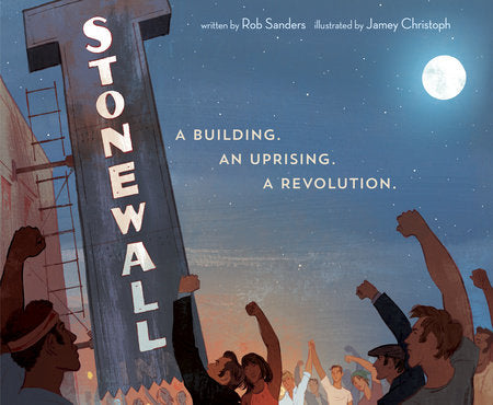 Stonewall: A Building. An Uprising. A Revolution. By Rob Sanders