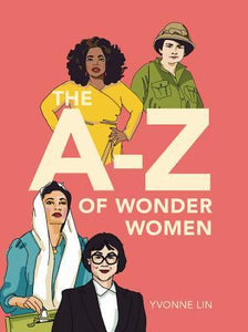 The A-Z of Wonder Women by Yvonne Lin