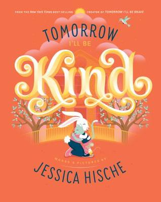 Tomorrow I'll be Kind by Jessica Hirsch