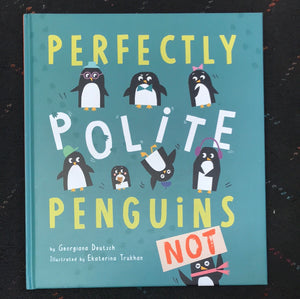 Perfectly Polite Penguins NOT by Georgiana Deutsch