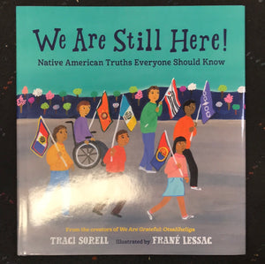 We Are Still Here! Native American truths everyone should know by Traci Sorell